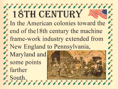 Hosiery history: 18th Century - The machine frame- work industry extended from New England to Pennsylvania, Maryland and farther South