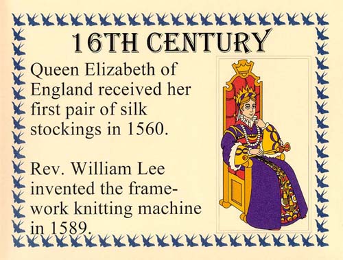 Hosiery history: 16th Century - Queen Elizabeth of England received her first pair of silk stockings in 1560